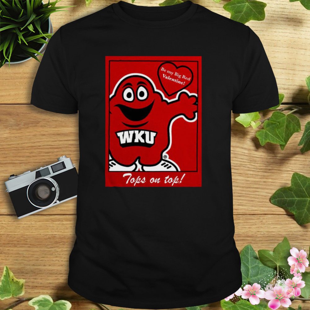 WKU Be my big red Valentine tops on top shirt