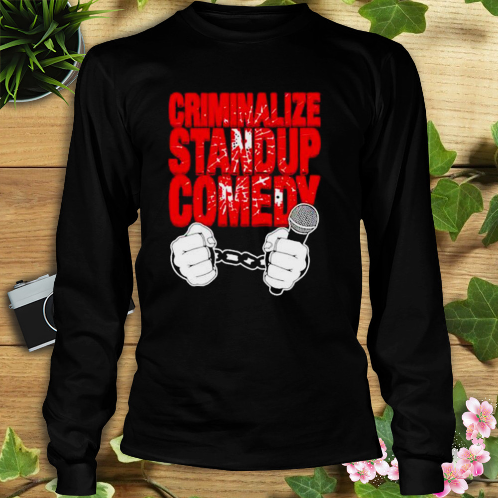 criminalize standup comedy shirt 3 Longsleeve tshirt