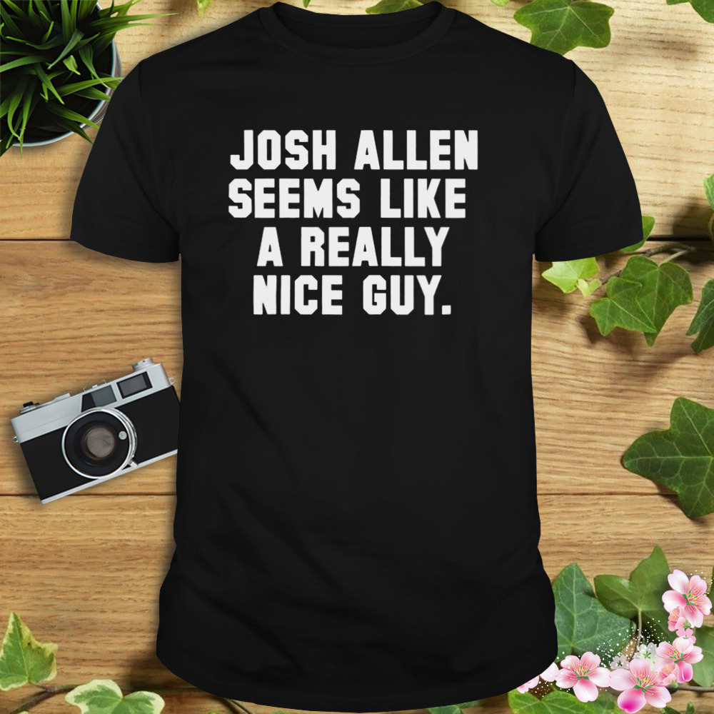 josh Allen seems like a really nice guy shirt 1 Unisex tshirt