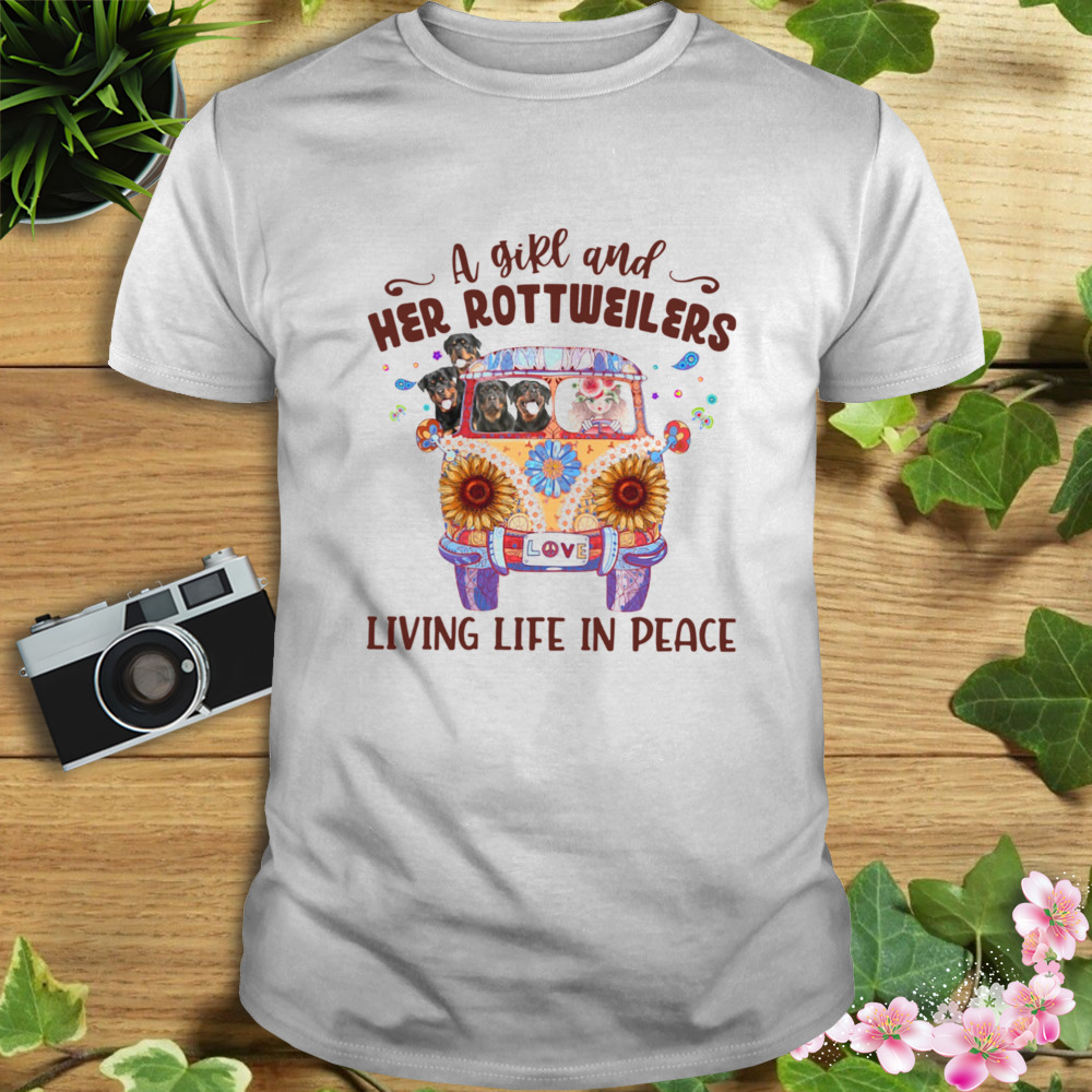 A Girl And Her Rottweilers Living Life In Peace Shirt