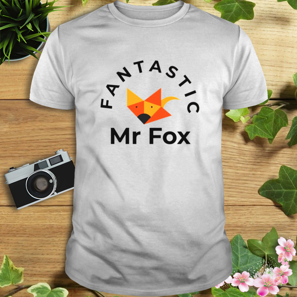 Fantastic Mr Fox Funny Sarcastic Gift shirt