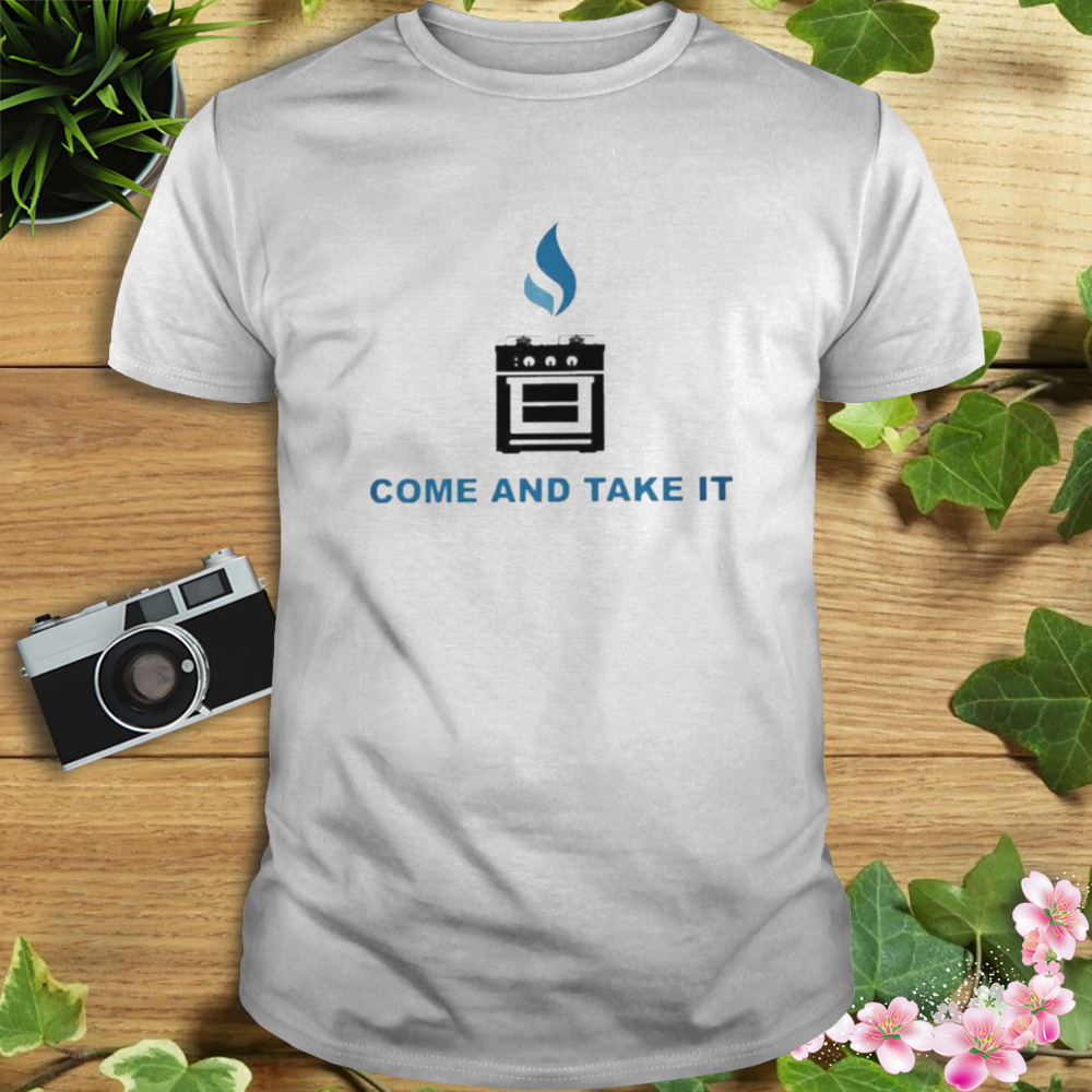 Gas Stoves Come And Take It Shirt
