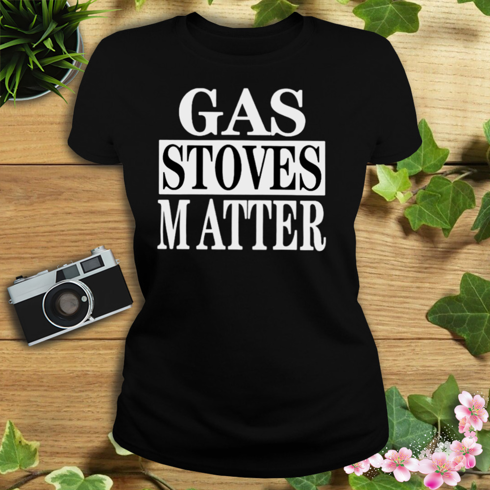 Gas Stoves Matter Shirt 2 Women's tshirt
