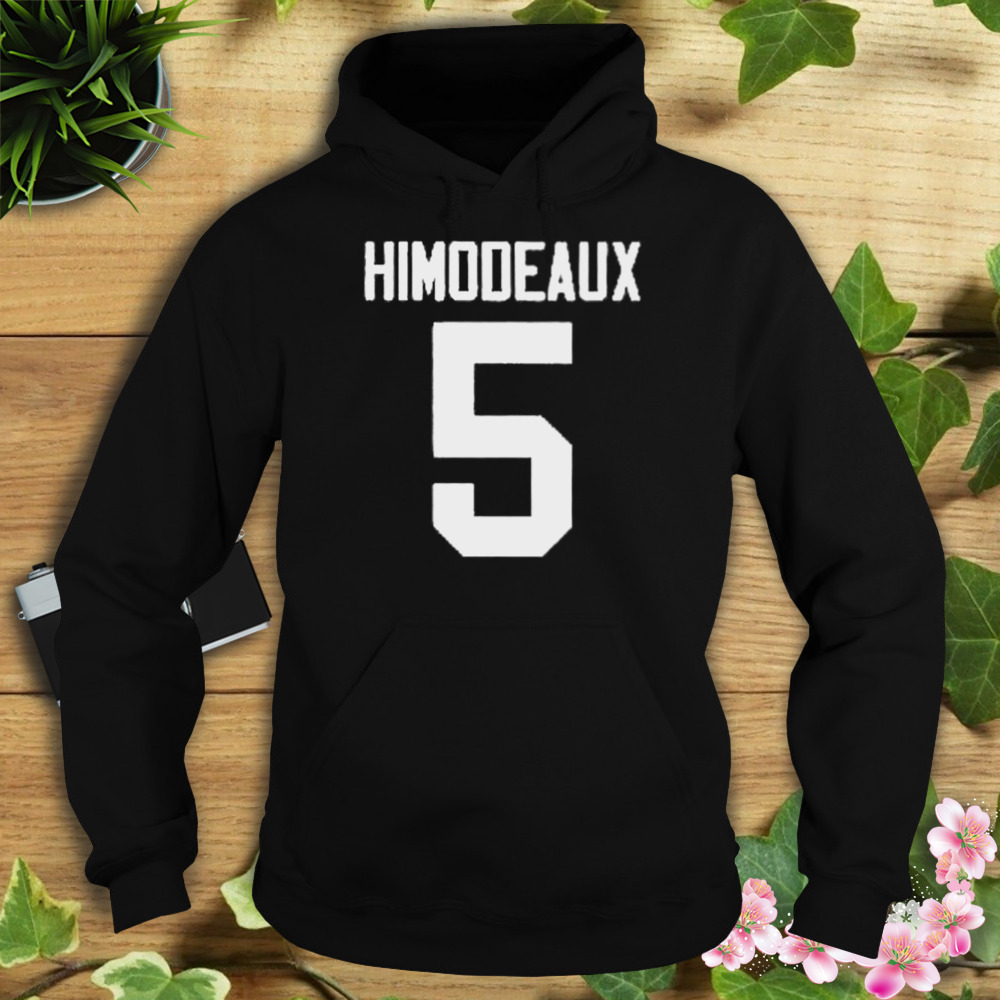 Himodeaux #5 Shirt 4 Hoodie tshirt