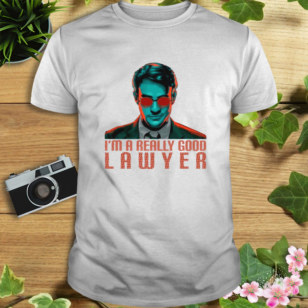 I’m A Really Good Lawyer Matt Murdock Daredevil Marvel shirt