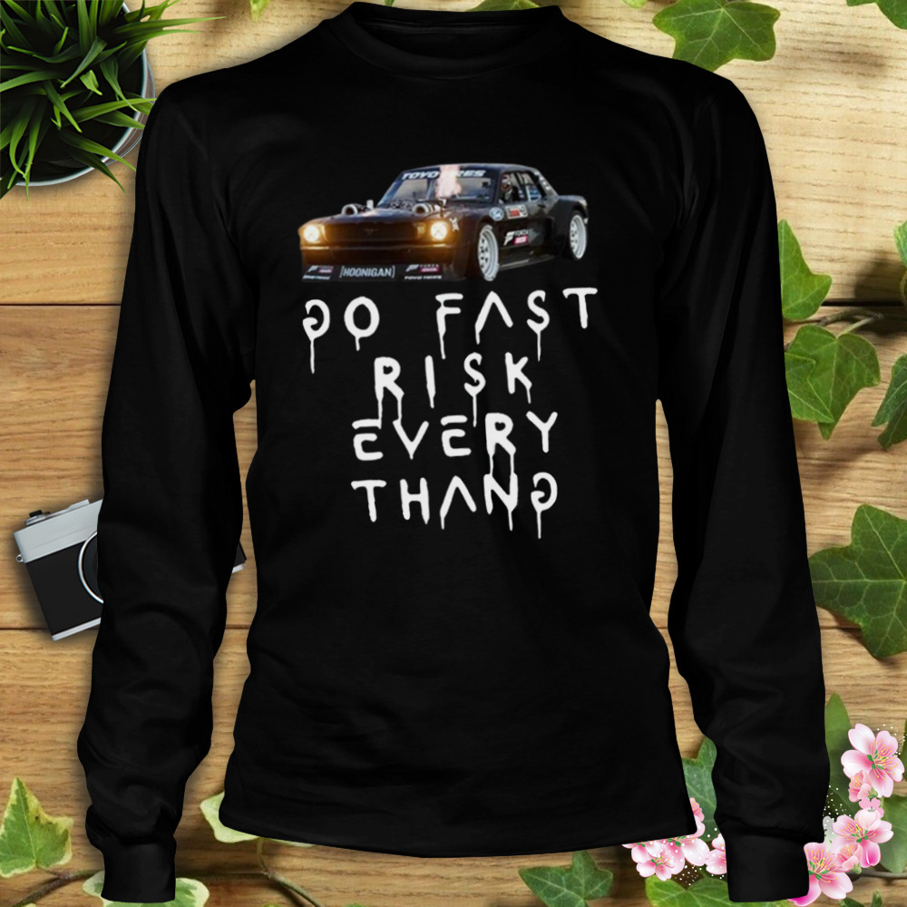 Ken Block 43 Do Fast Risk Every Thang T-Shirt 3 Longsleeve tshirt