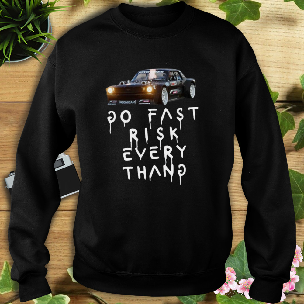 Ken Block 43 Do Fast Risk Every Thang T-Shirt 5 Sweat tshirt