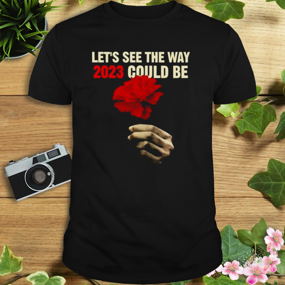 Let’s See The Way 2023 Could Be Pretty Shirt