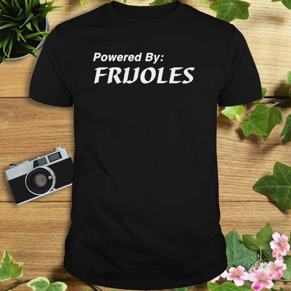 Powered By Frijoles T-Shirt