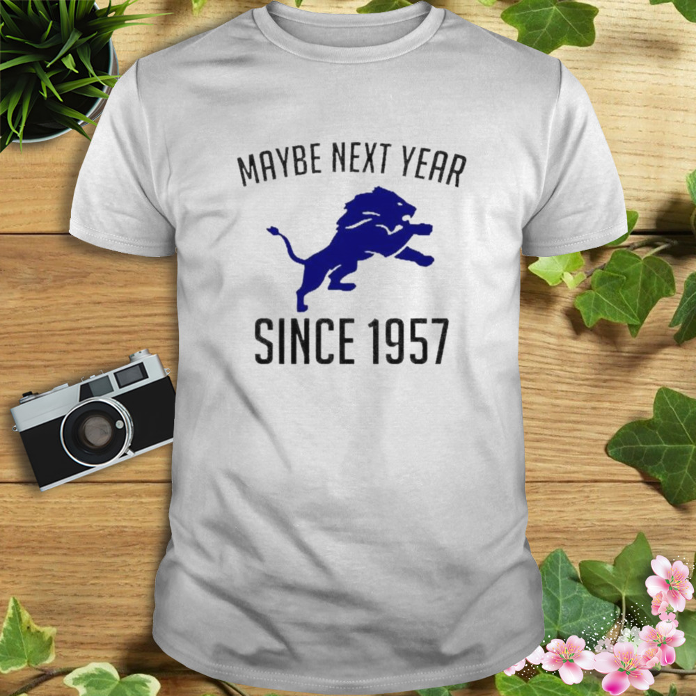 detroit Lions maybe next year since 1957 shirt