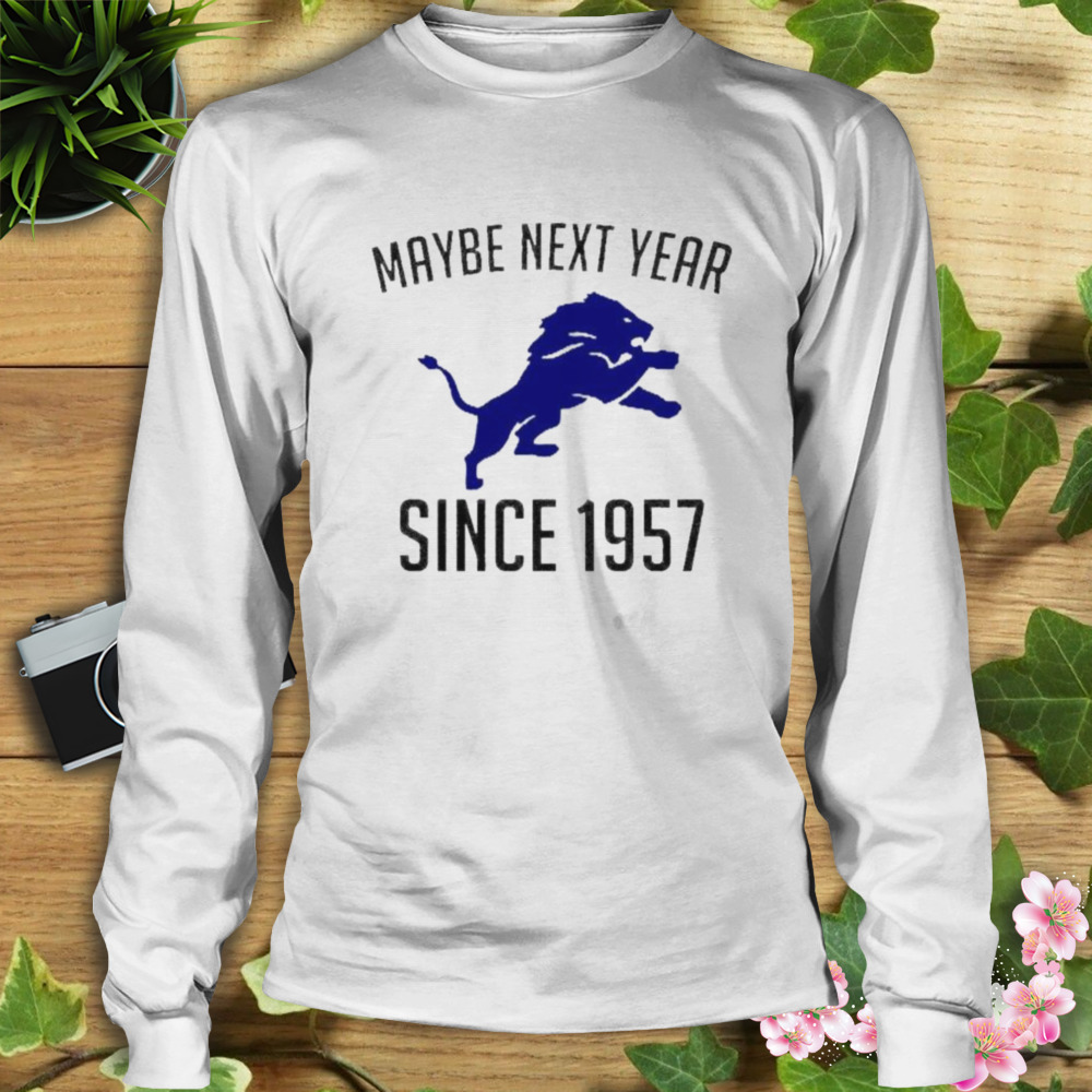 Detroit Lions Maybe Next Year Since 1958 Funny T-shirt Gray