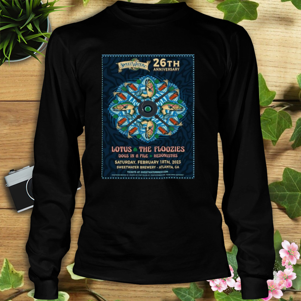 Sweetwater brewing 26th anniversary feb 18th 2023 lotus and the floozies sweetwater brewery atlanta ga poster shirt 3 Longsleeve tshirt