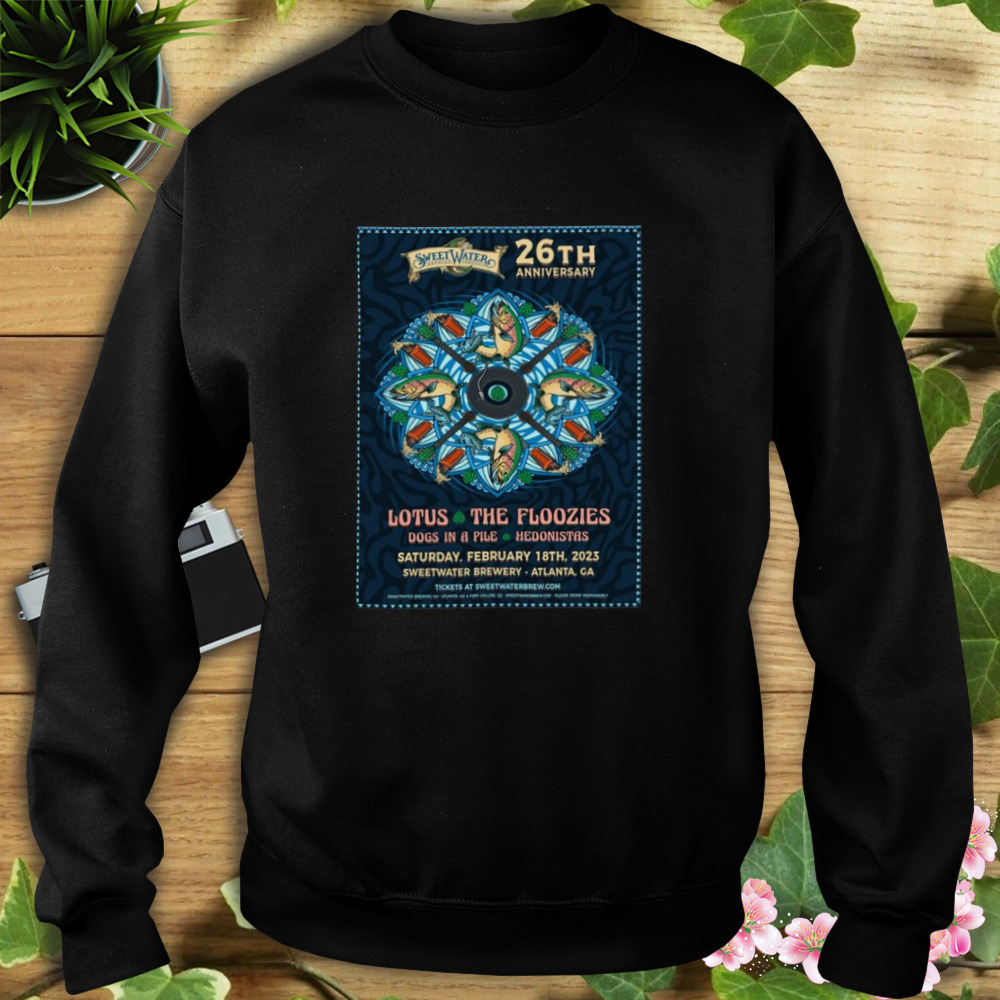 Sweetwater brewing 26th anniversary feb 18th 2023 lotus and the floozies sweetwater brewery atlanta ga poster shirt 5 Sweat tshirt