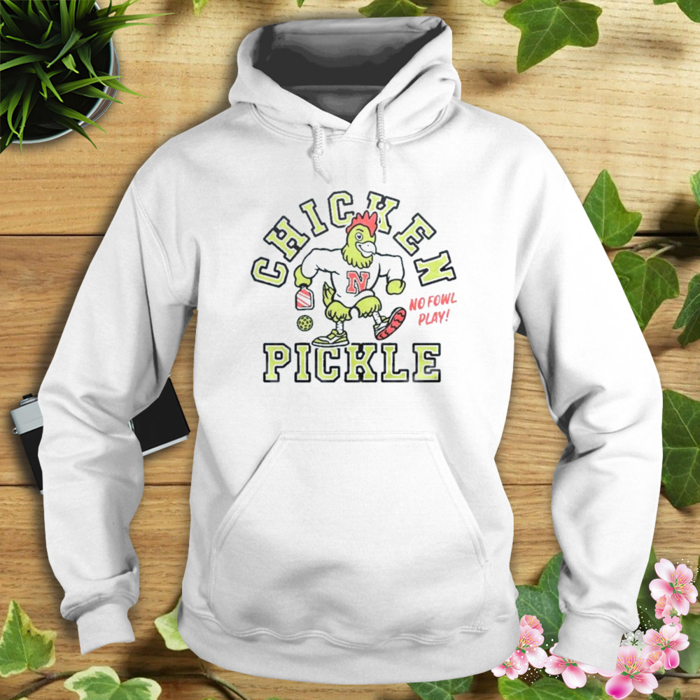 2023 Chicken N Pickle No Fowl Play Shirt 4 Hoodie shirt