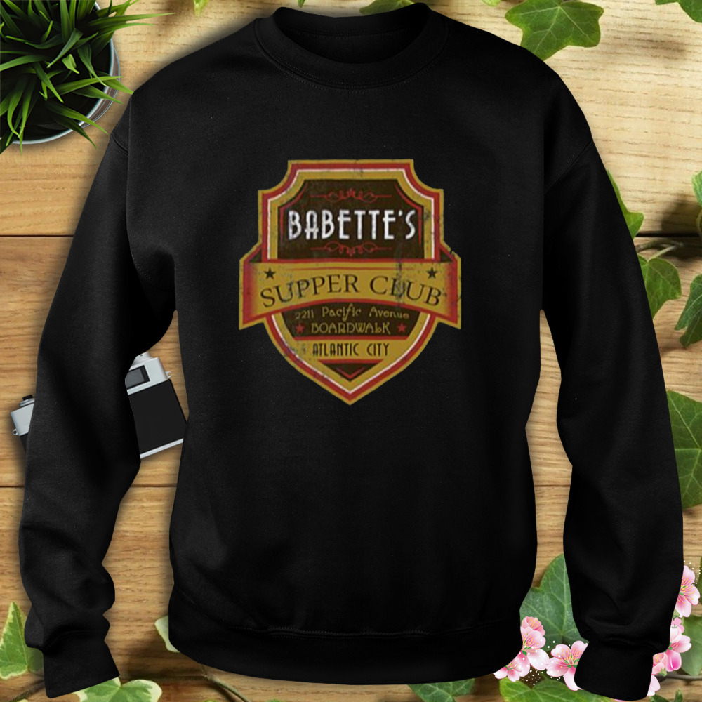 Babette’s Supper Club Boardwalk Empire shirt 5 Sweat tshirt