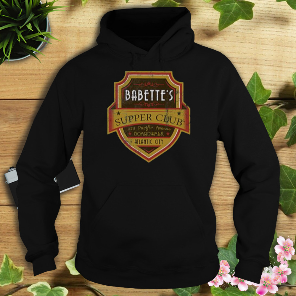 Babette’s Supper Club Boardwalk Empire shirt 4 Hoodie tshirt