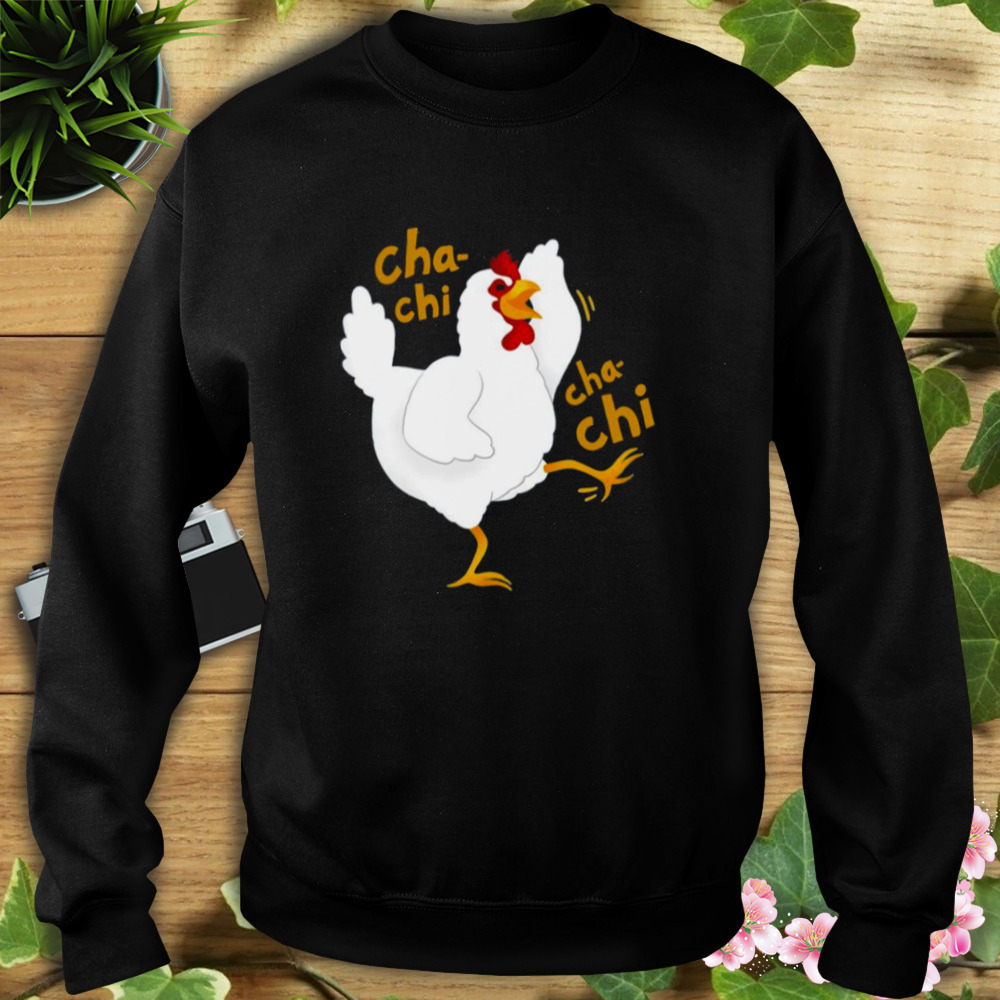 Cha Chi Cha Chi White Smile Chicken Coka Coka Arrested Development shirt 5 Sweat tshirt