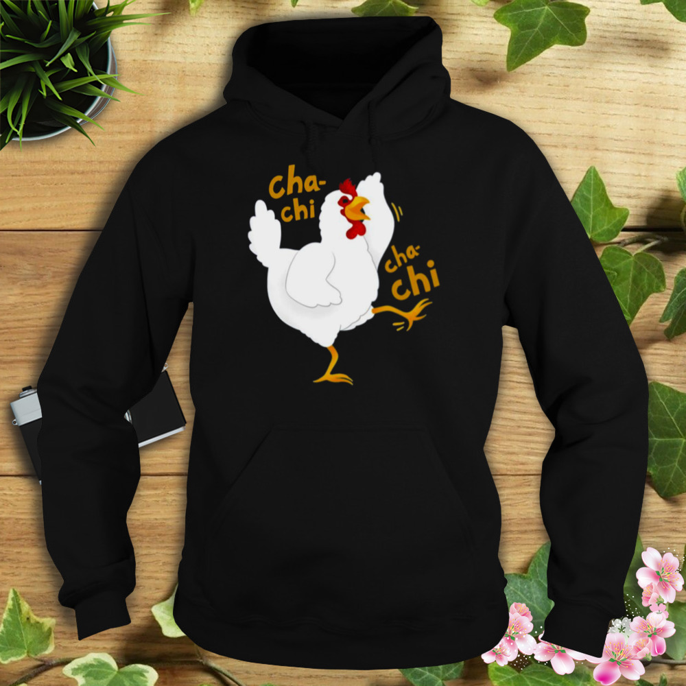 Cha Chi Cha Chi White Smile Chicken Coka Coka Arrested Development shirt 4 Hoodie tshirt