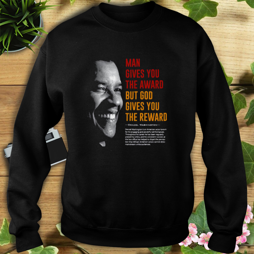 God Gives You The Reward Denzel Washington Best Quote shirt 5 Sweat tshirt