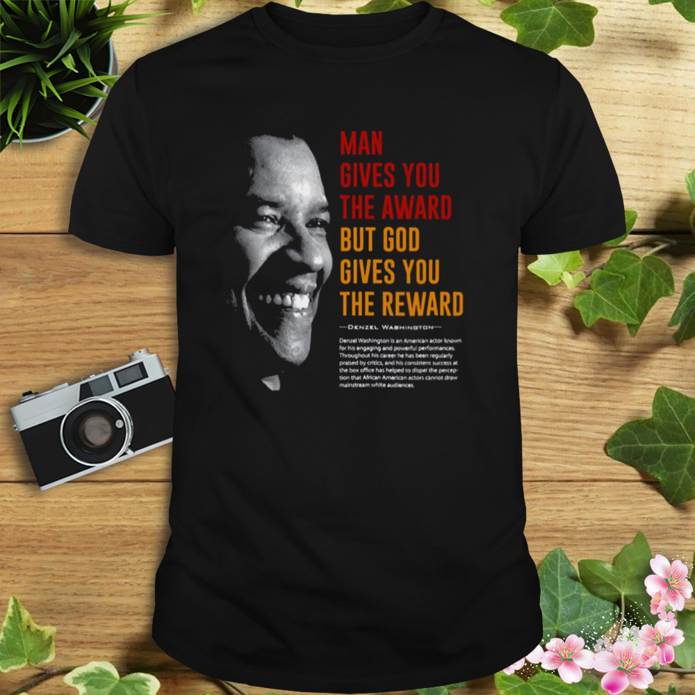 God Gives You The Reward Denzel Washington Best Quote shirt 1 Unisex tshirt