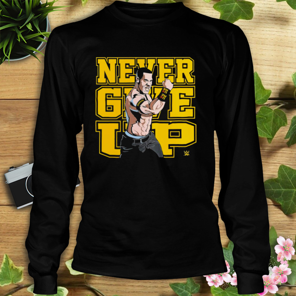 John Cena Never Give Up 2023 SHirt 3 Longsleeve tshirt