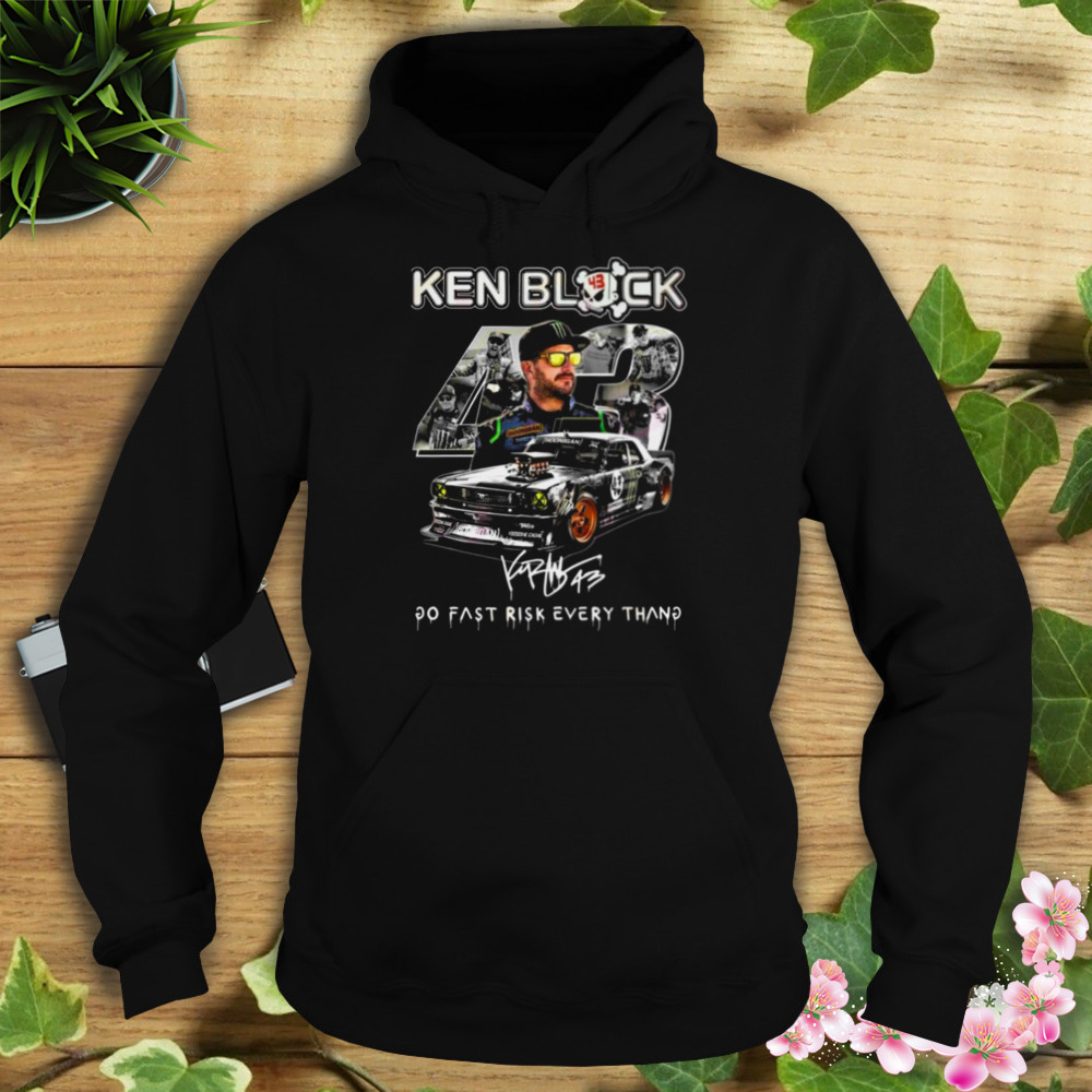 Ken Block 43 Go Fast Ricsk Every Thang Signature Shirt 4 Hoodie tshirt