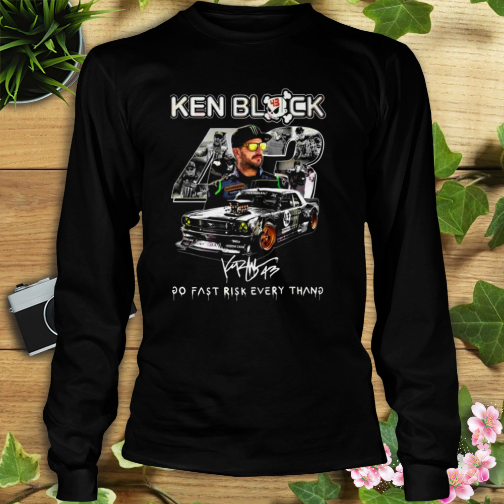 Ken Block 43 Go Fast Ricsk Every Thang Signature Shirt 3 Longsleeve tshirt