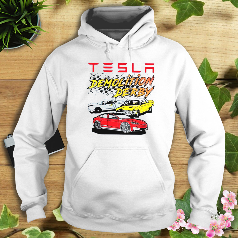 Tesla Demolition Derby Shirt 4 Hoodie shirt