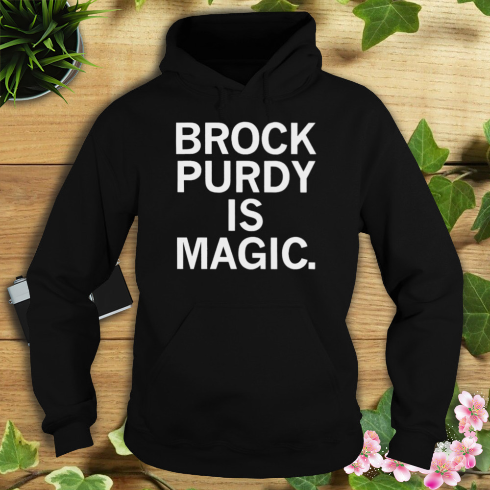 brock Purdy is magic shirt 4 Hoodie tshirt