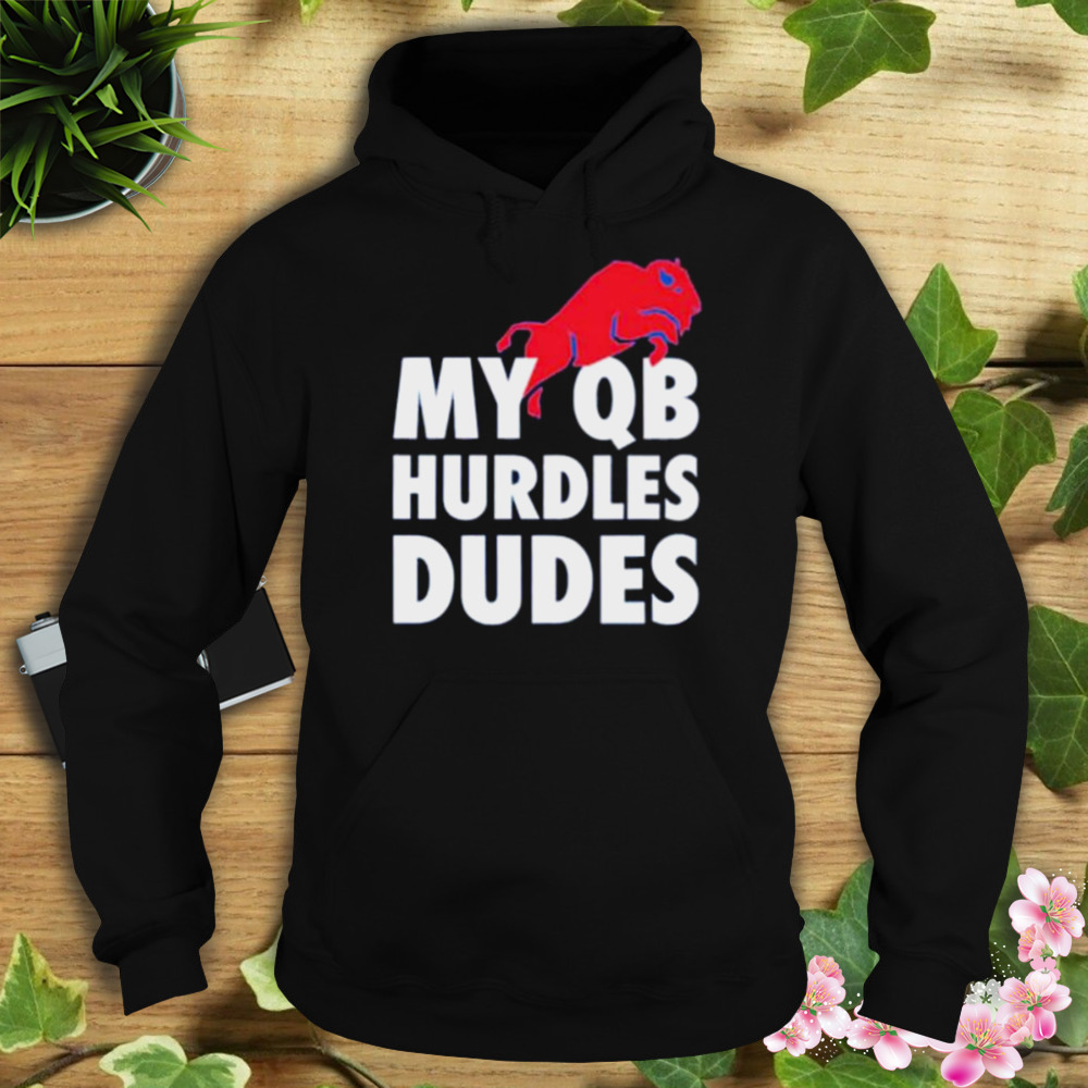 my QB hurdles dudes Buffalo Bills shirt 4 Hoodie tshirt