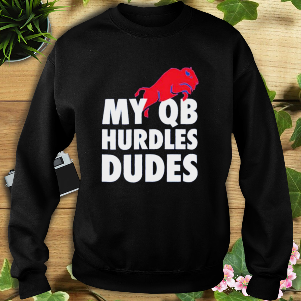 my QB hurdles dudes Buffalo Bills shirt 5 Sweat tshirt