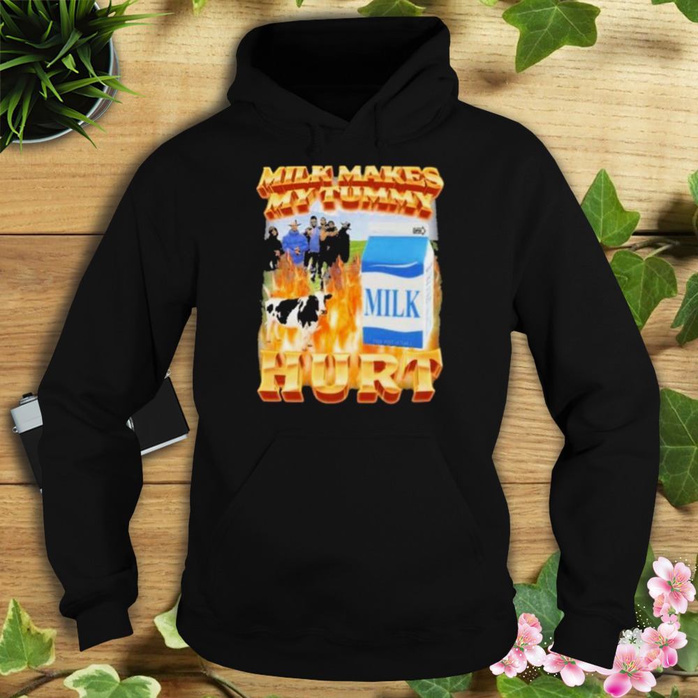 2023 Milk Makes My Tummy Hurt shirt 4 Hoodie tshirt