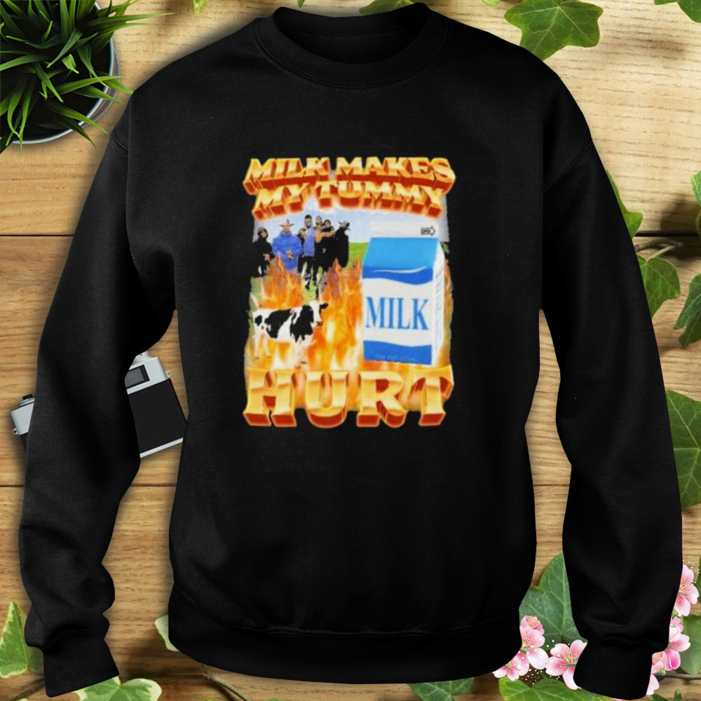 2023 Milk Makes My Tummy Hurt shirt 5 Sweat tshirt