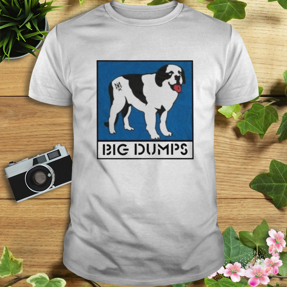 Big Dumps T Shirt