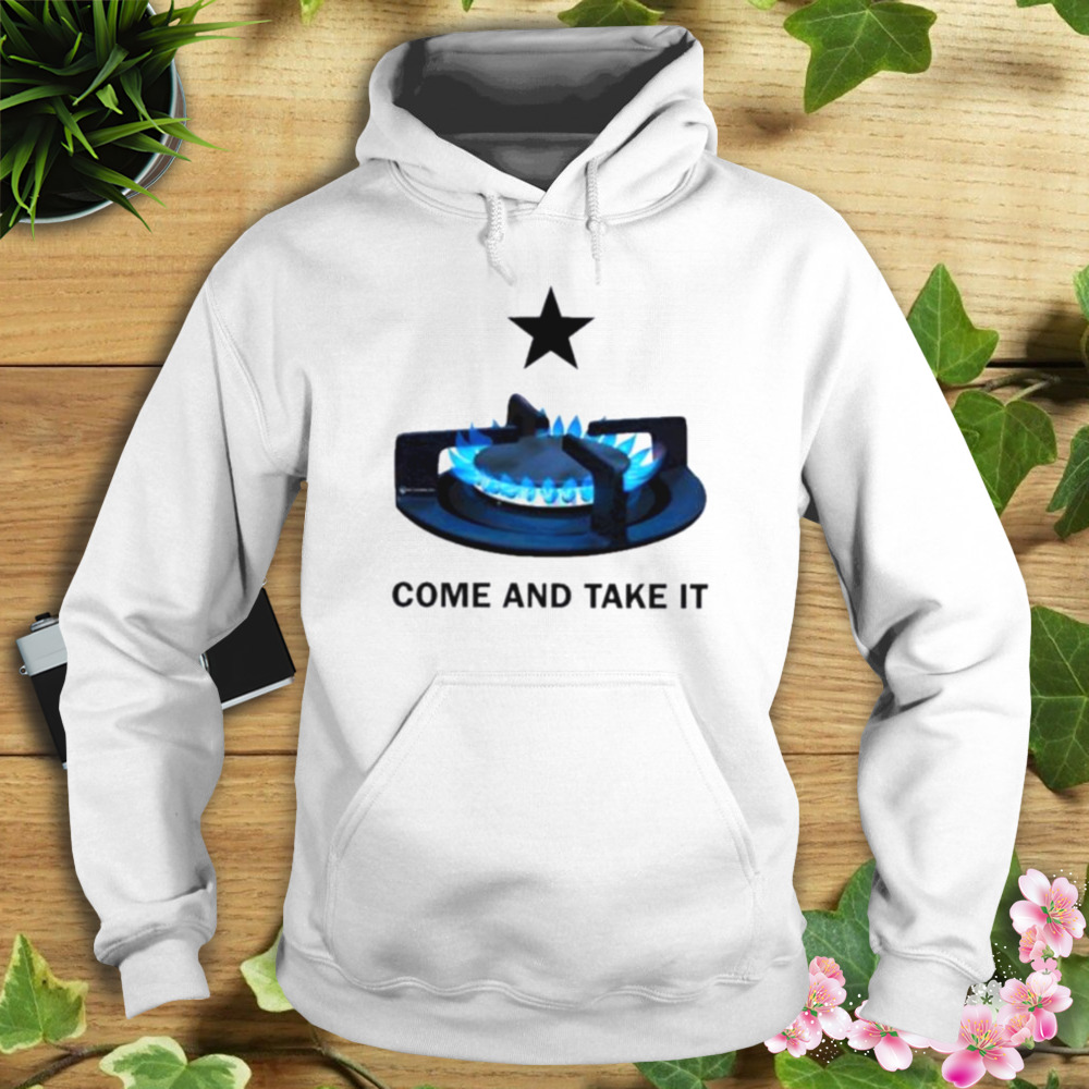 Come And Take It Stove Shirt 4 Hoodie shirt