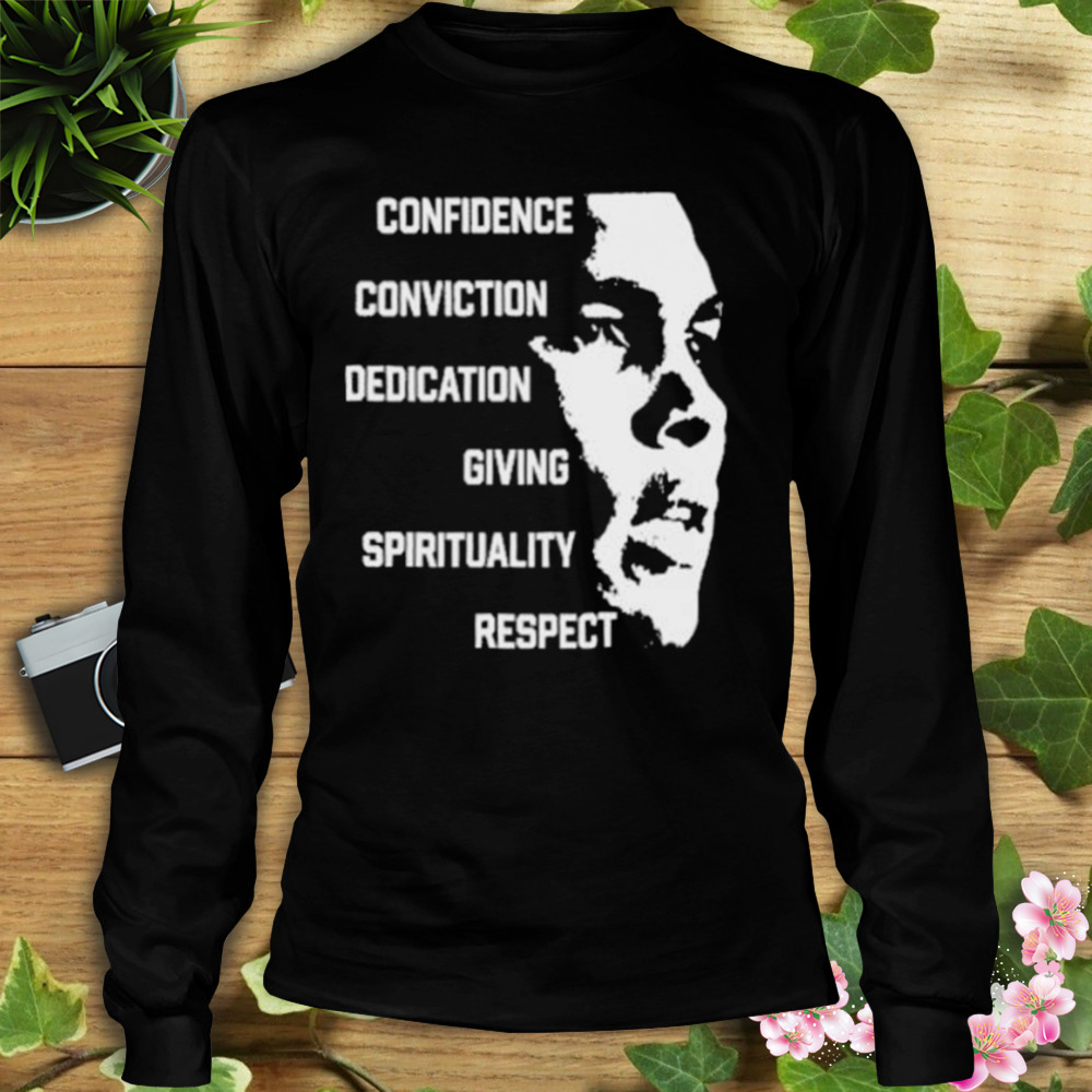 Confidence Conviction Dedication Giving Spirituality Respect shirt 3 Longsleeve tshirt