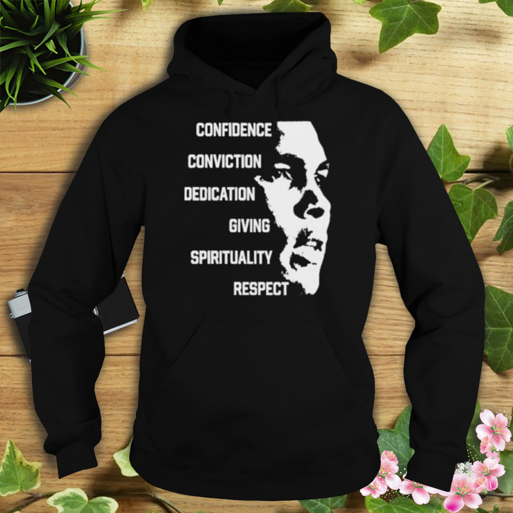 Confidence Conviction Dedication Giving Spirituality Respect shirt 4 Hoodie tshirt