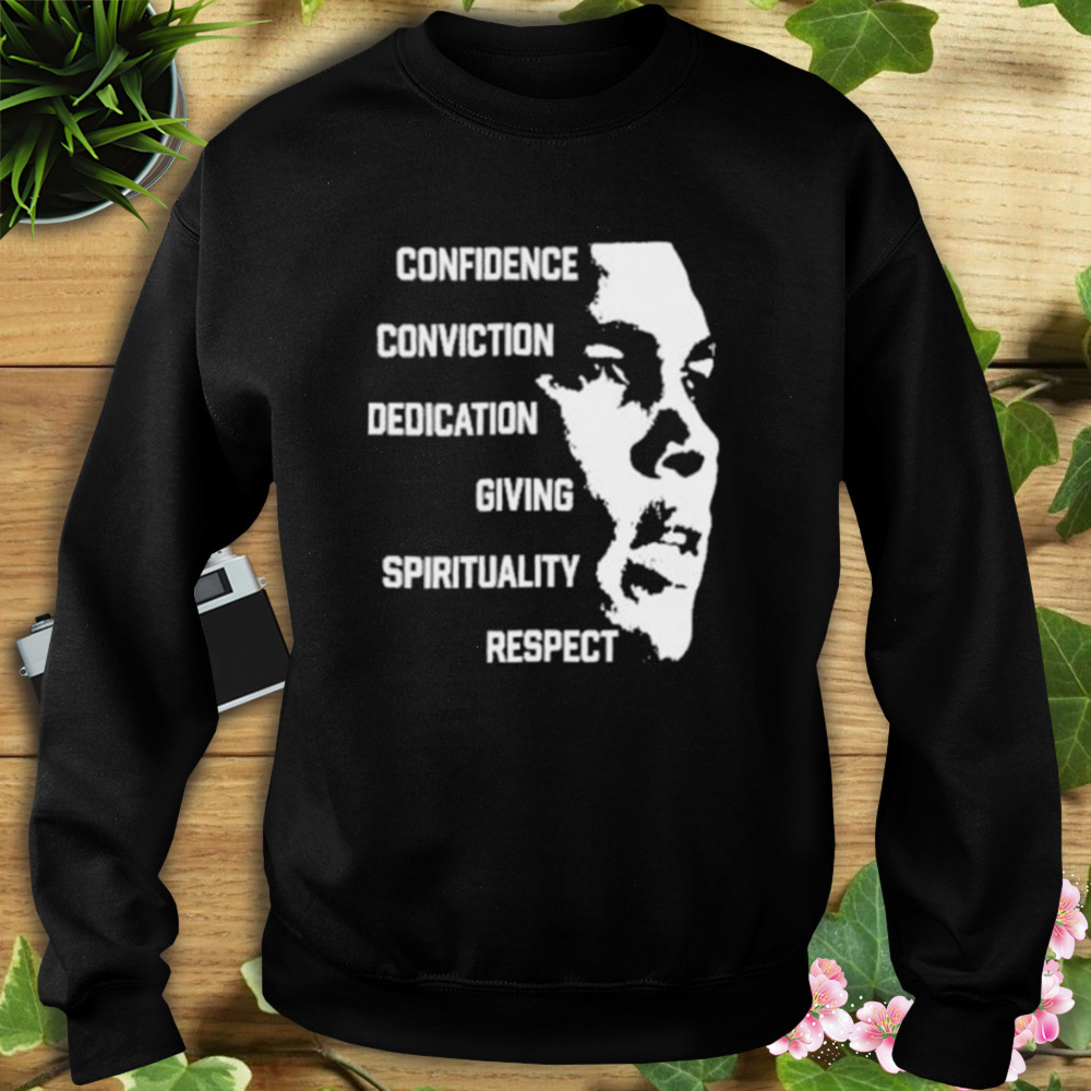 Confidence Conviction Dedication Giving Spirituality Respect shirt 5 Sweat tshirt