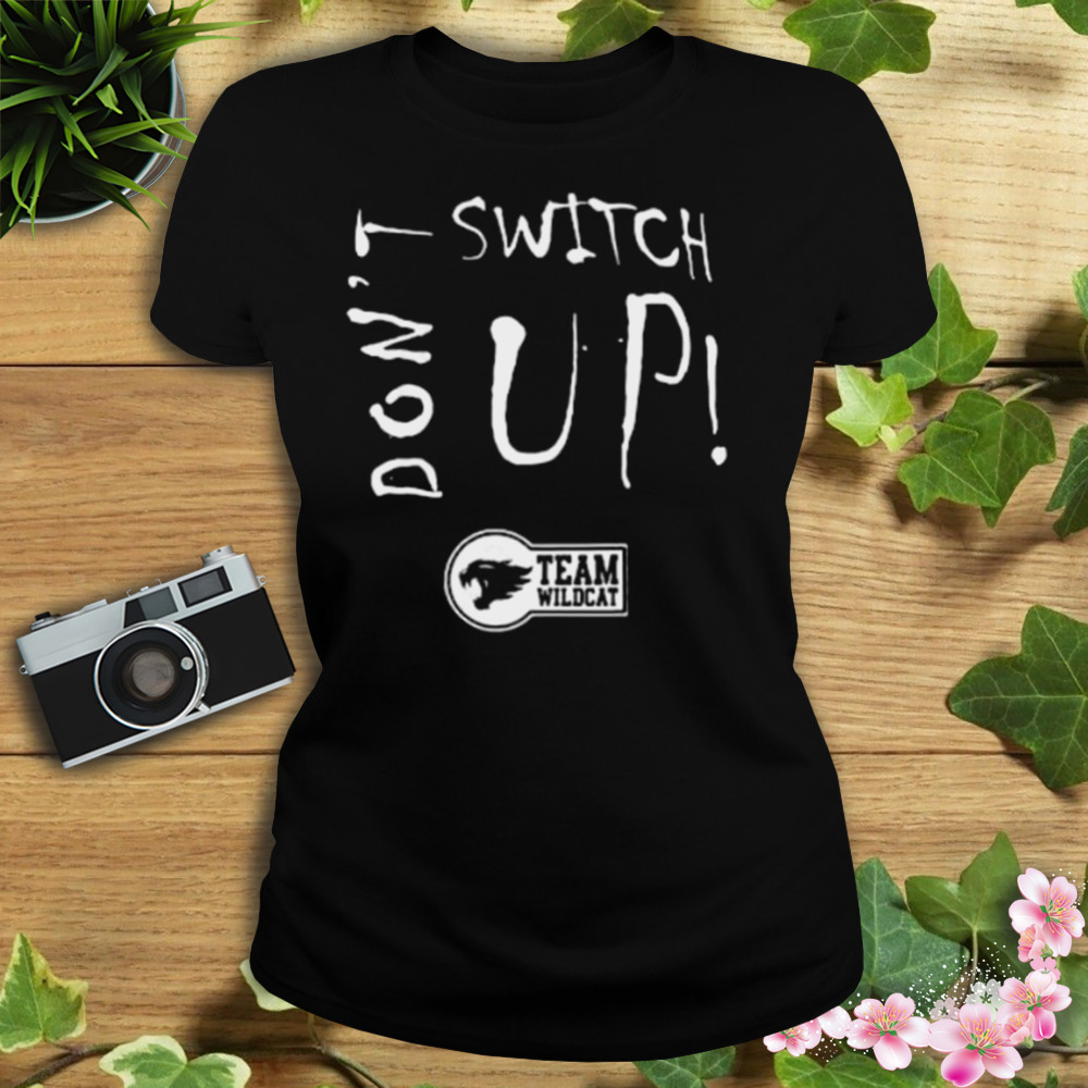 Don’t Switch Up Team Wildcat shirt 2 Women's tshirt