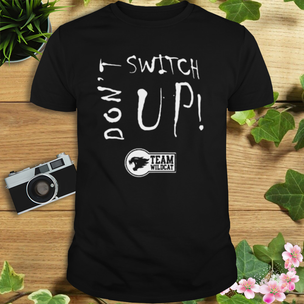 Don’t Switch Up Team Wildcat shirt 1 Unisex tshirt