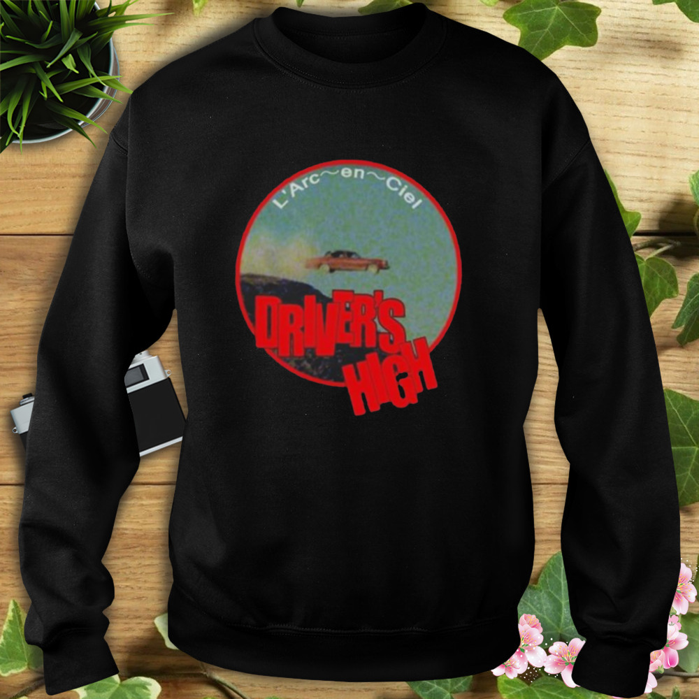 Drivers High Laruku L’Arc-en-Ciel Shirt 5 Sweat tshirt