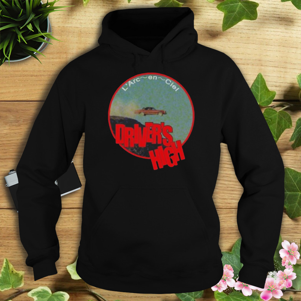 Drivers High Laruku L’Arc-en-Ciel Shirt 4 Hoodie tshirt