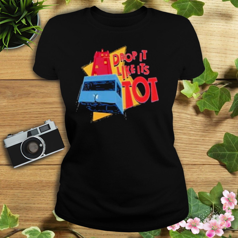 Drop It Like It’s Tot shirt 2 Women's tshirt