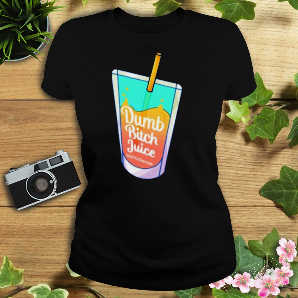 Dumb Bitch Juice shirt 2 Women's tshirt