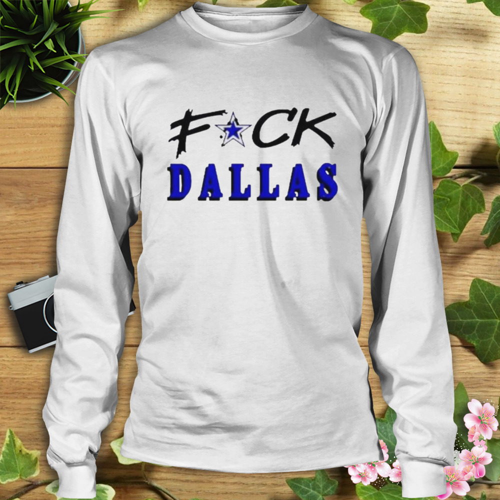 Fuck Dallas 2023 Shirt 3 Longsleeve shirt