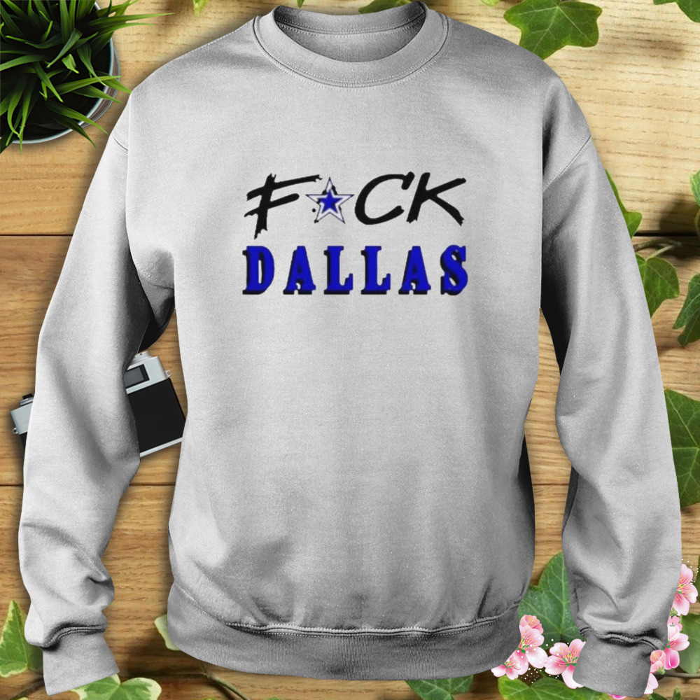 Fuck Dallas 2023 Shirt 5 Sweat shirt