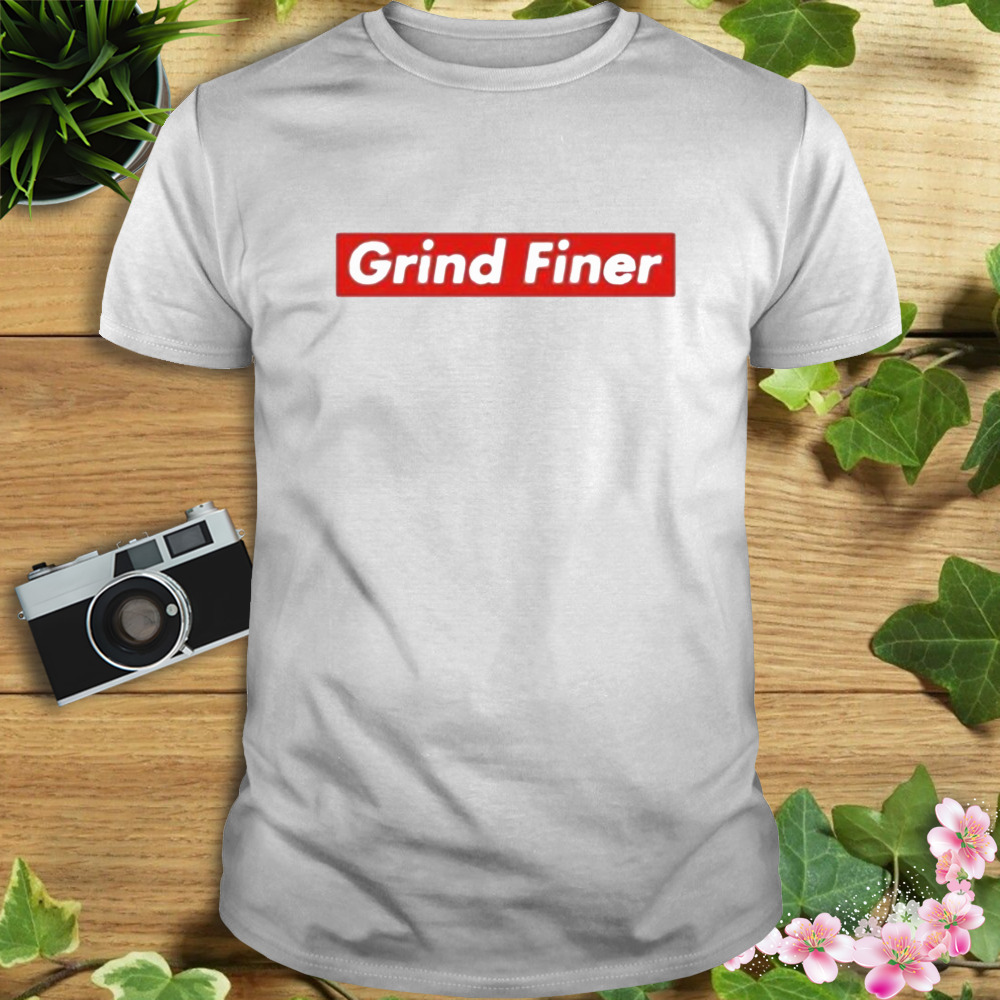 Grind Finer shirt 1 Unisex shirt