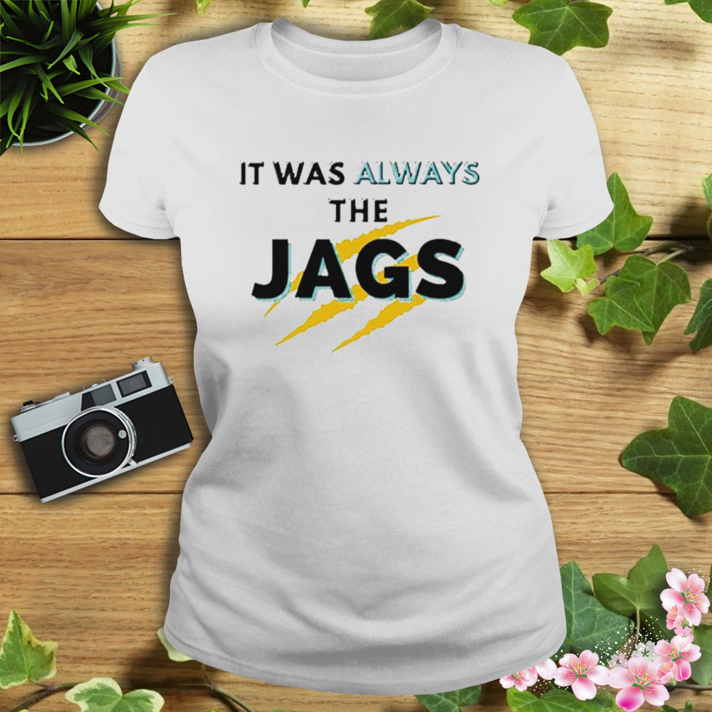 It Was Always The JAGS Jacksonville Football shirt 2 Women's shirt