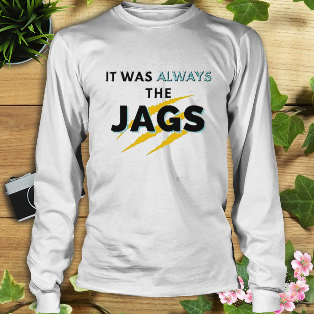 It Was Always The JAGS Jacksonville Football shirt 3 Longsleeve shirt