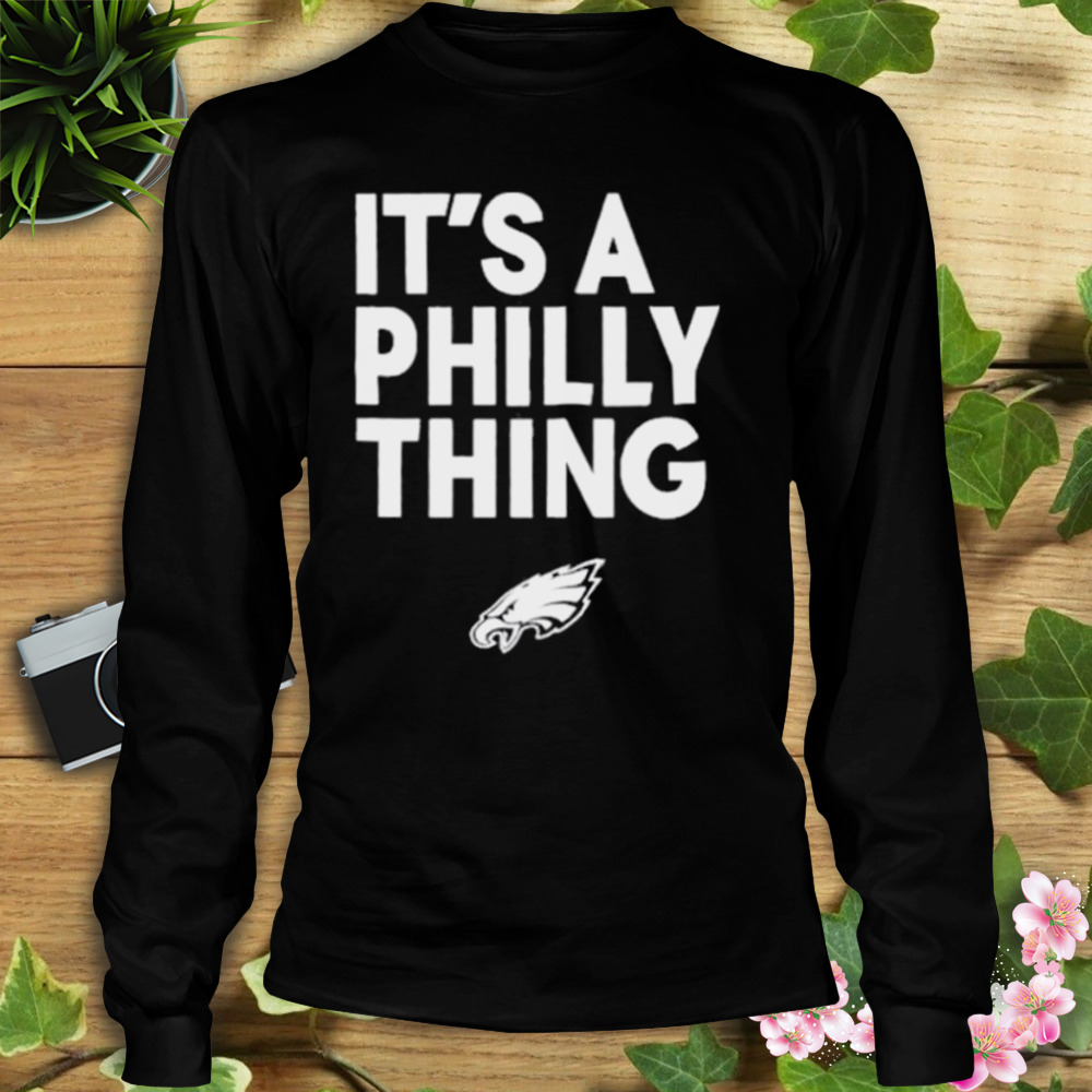It’s A Philly Thing Shirt 3 Longsleeve tshirt